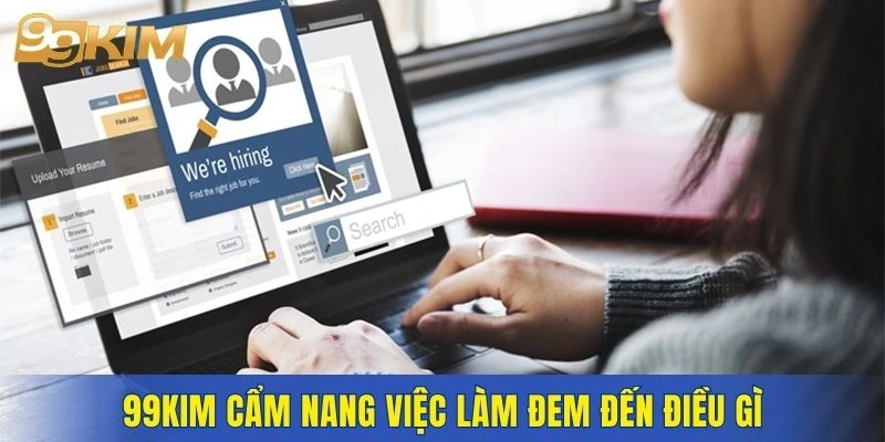 99KIM cẩm nang việc làm đem đến điều gì