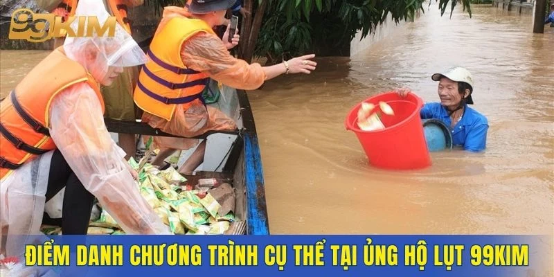Điểm danh chương trình cụ thể tại ủng hộ lụt 99KIM