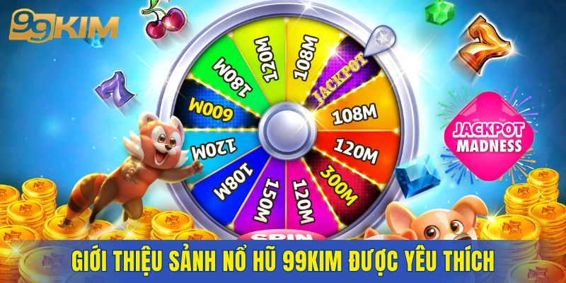 Giới thiệu sảnh nổ hũ 99KIM được yêu thích
