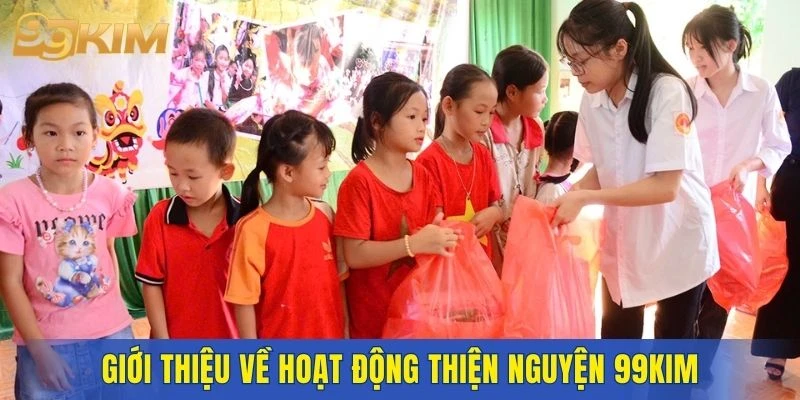 Giới thiệu về hoạt động thiện nguyện 99KIM