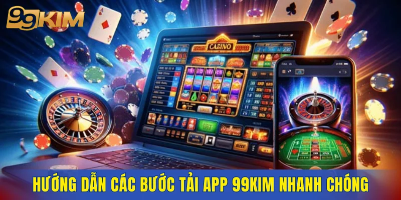 Hướng dẫn các bước tải app 99KIM nhanh chóng