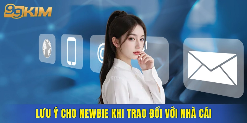 Lưu ý cho newbie khi trao đổi với nhà cái