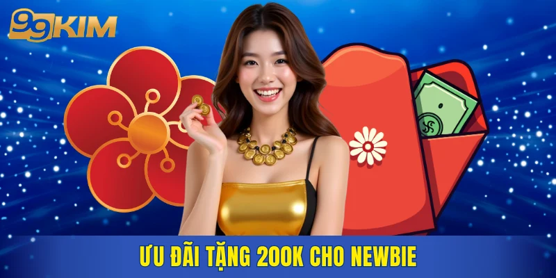 Ưu đãi tặng 200K cho newbie