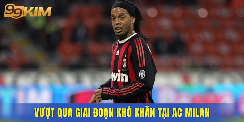Vượt qua giai đoạn khó khăn tại AC Milan